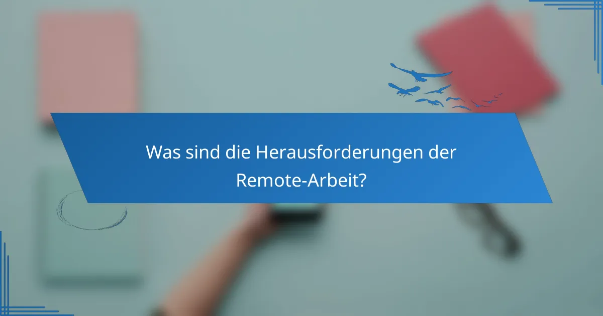 Was sind die Herausforderungen der Remote-Arbeit?