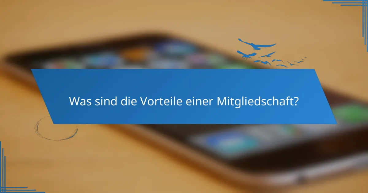 Was sind die Vorteile einer Mitgliedschaft?