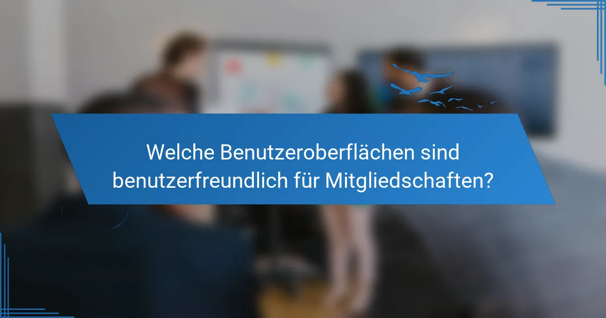 Welche Benutzeroberflächen sind benutzerfreundlich für Mitgliedschaften?
