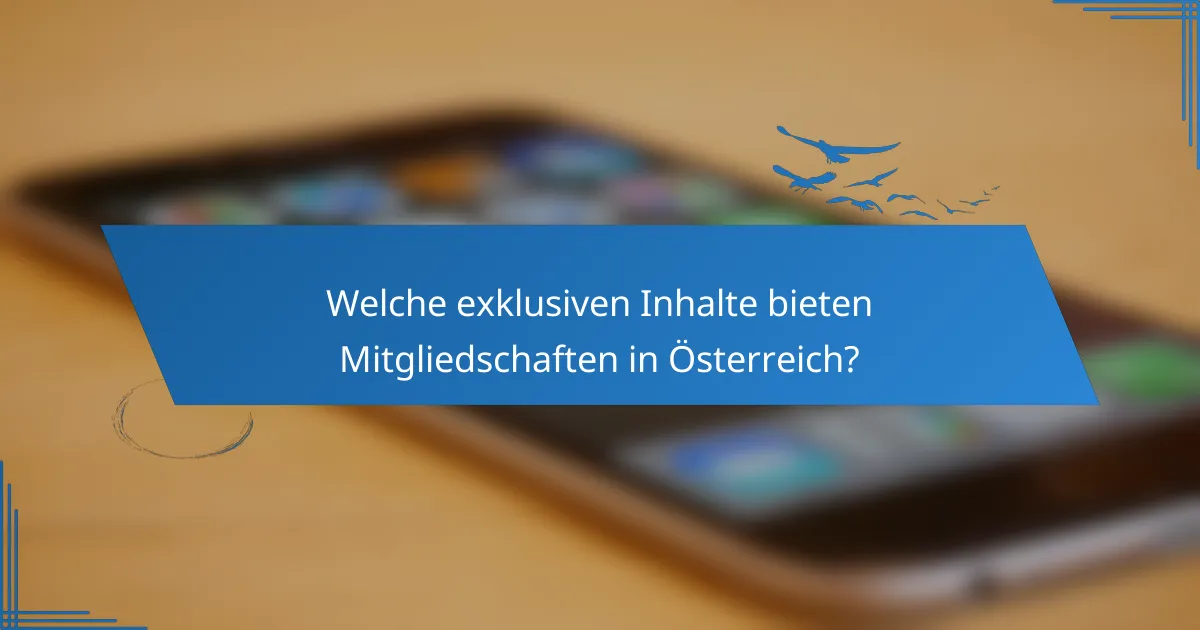 Welche exklusiven Inhalte bieten Mitgliedschaften in Österreich?