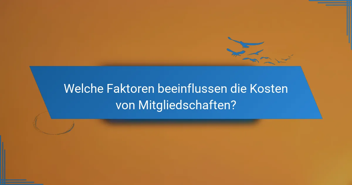 Welche Faktoren beeinflussen die Kosten von Mitgliedschaften?