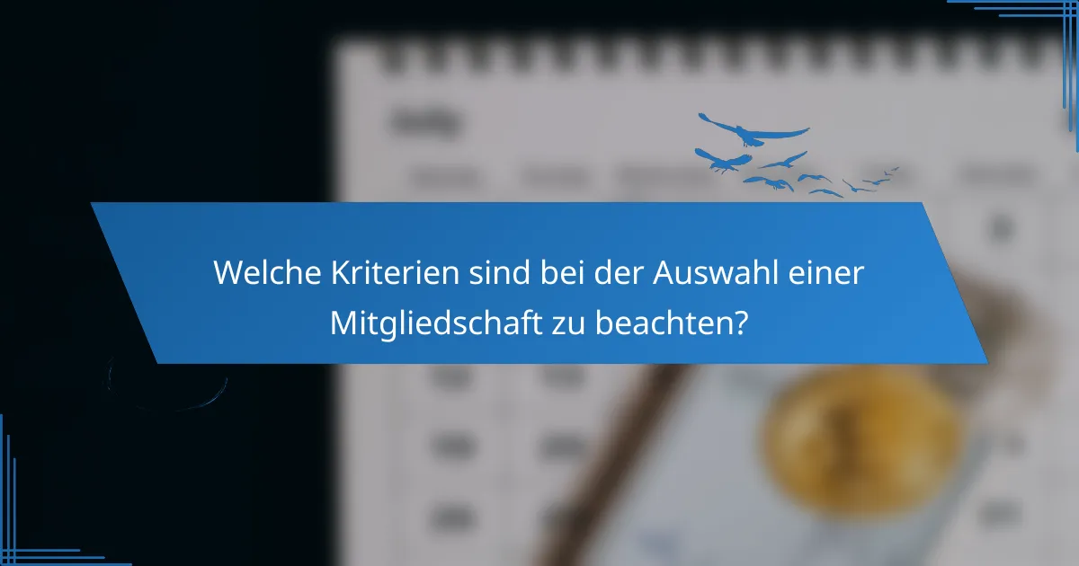 Welche Kriterien sind bei der Auswahl einer Mitgliedschaft zu beachten?