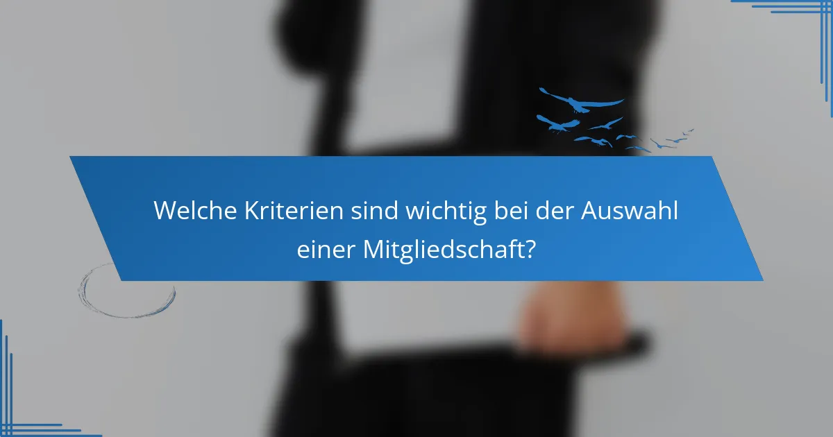 Welche Kriterien sind wichtig bei der Auswahl einer Mitgliedschaft?