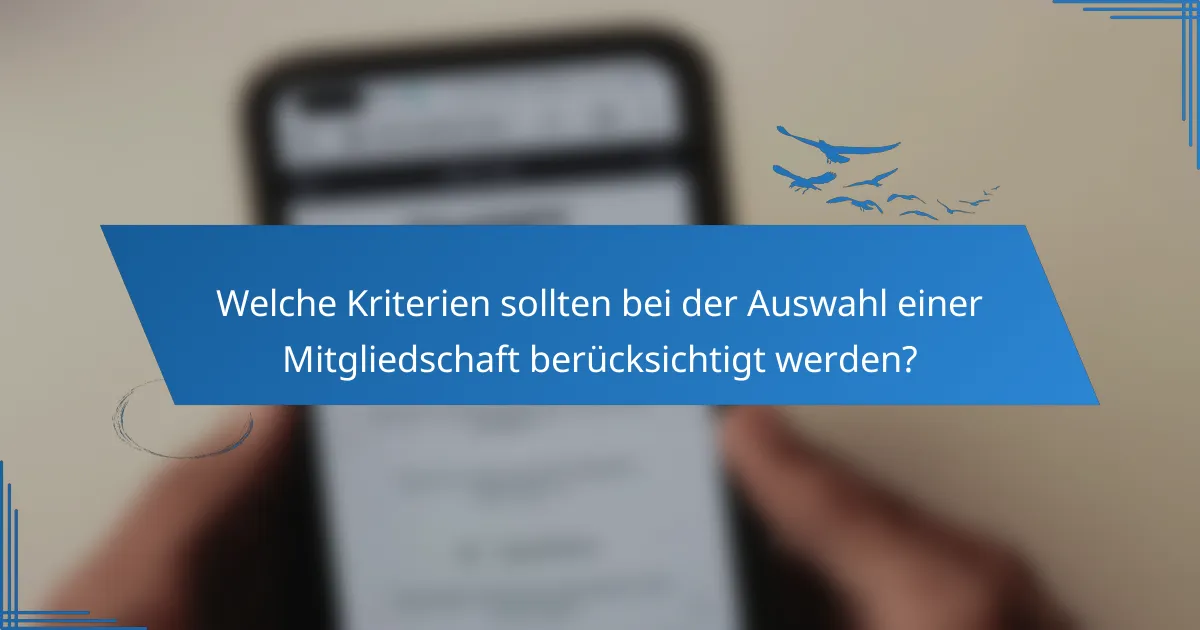 Welche Kriterien sollten bei der Auswahl einer Mitgliedschaft berücksichtigt werden?