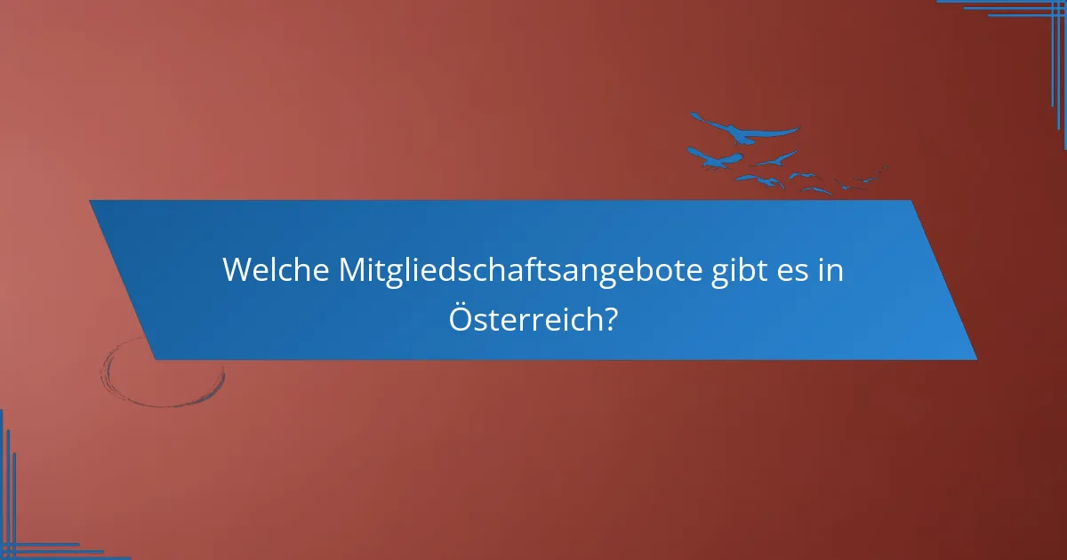 Welche Mitgliedschaftsangebote gibt es in Österreich?