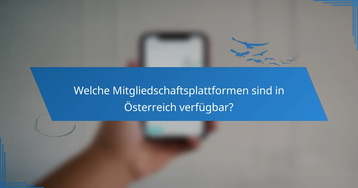 Welche Mitgliedschaftsplattformen sind in Österreich verfügbar?
