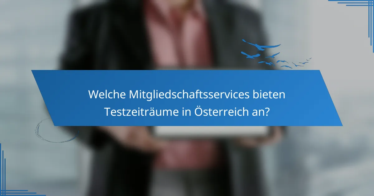Welche Mitgliedschaftsservices bieten Testzeiträume in Österreich an?
