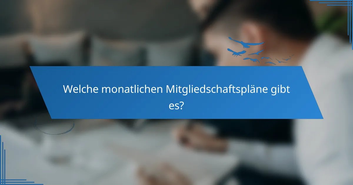 Welche monatlichen Mitgliedschaftspläne gibt es?
