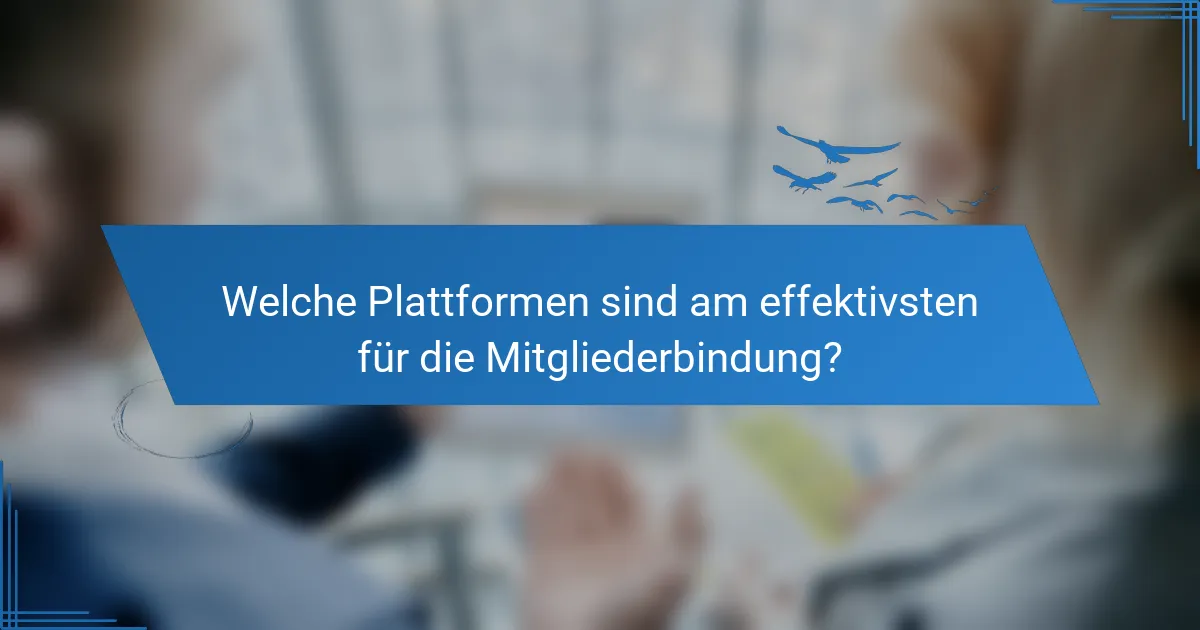 Welche Plattformen sind am effektivsten für die Mitgliederbindung?