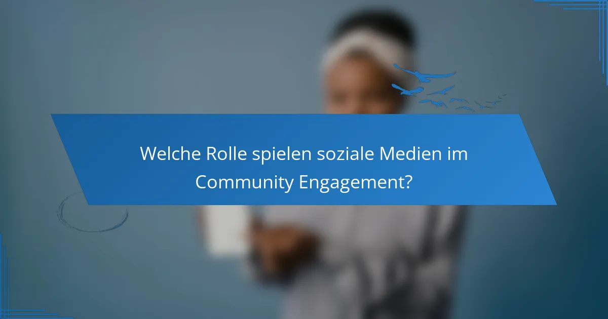 Welche Rolle spielen soziale Medien im Community Engagement?