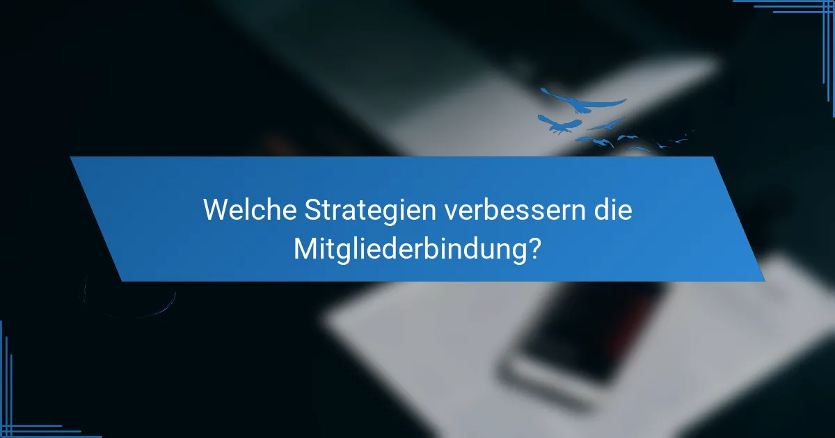 Welche Strategien verbessern die Mitgliederbindung?