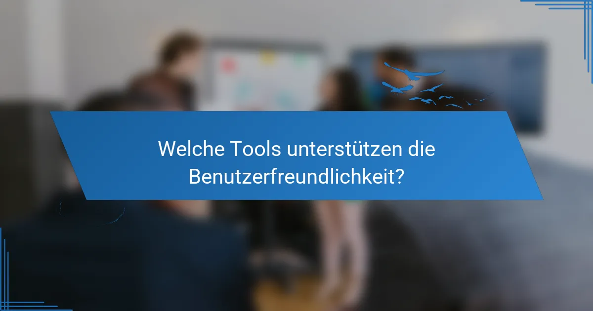 Welche Tools unterstützen die Benutzerfreundlichkeit?