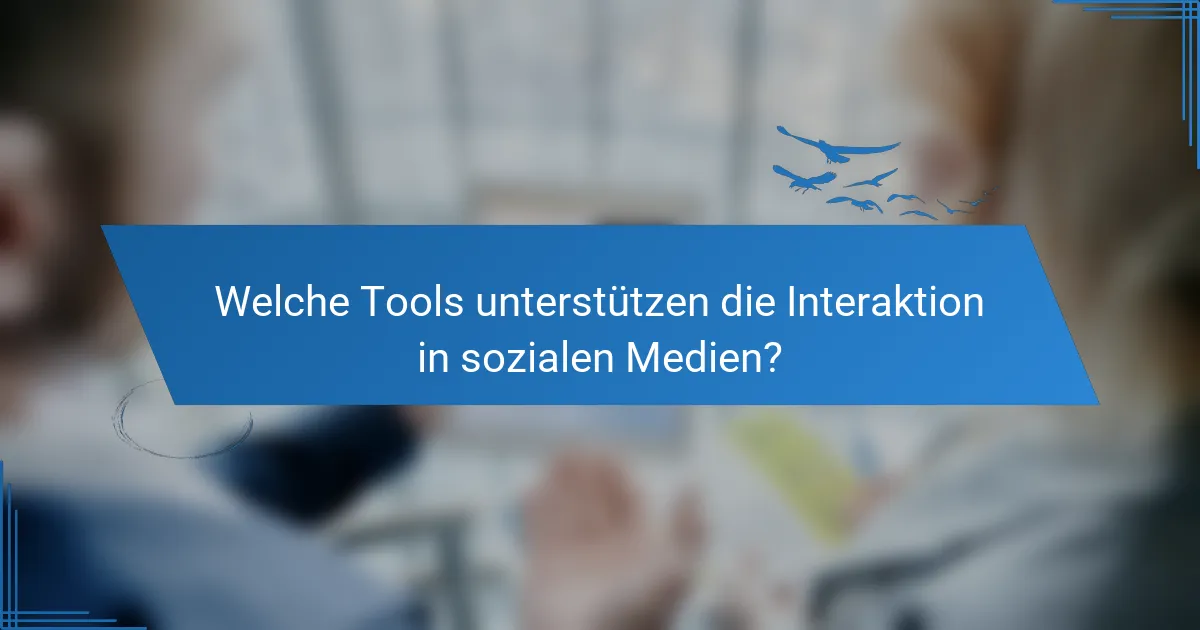 Welche Tools unterstützen die Interaktion in sozialen Medien?