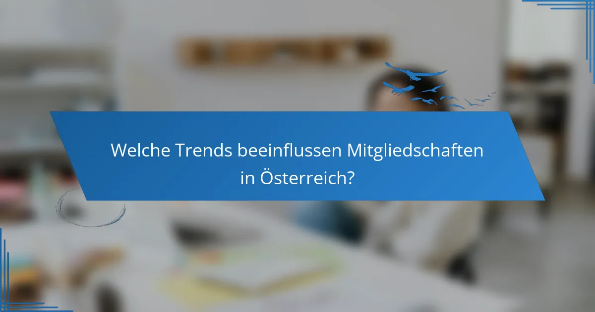 Welche Trends beeinflussen Mitgliedschaften in Österreich?
