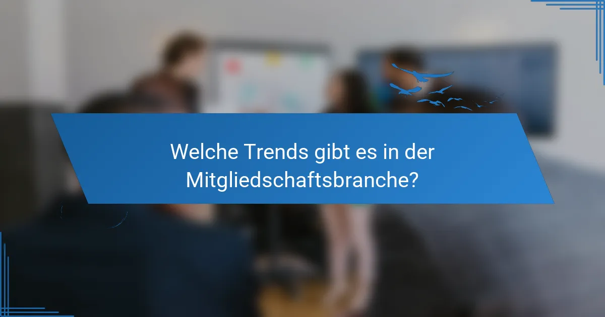 Welche Trends gibt es in der Mitgliedschaftsbranche?