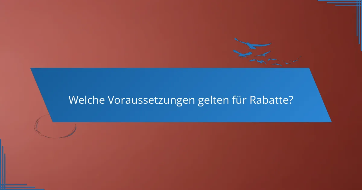 Welche Voraussetzungen gelten für Rabatte?
