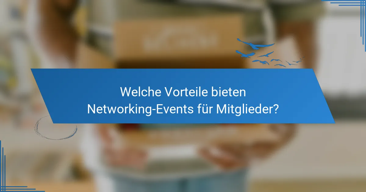 Welche Vorteile bieten Networking-Events für Mitglieder?