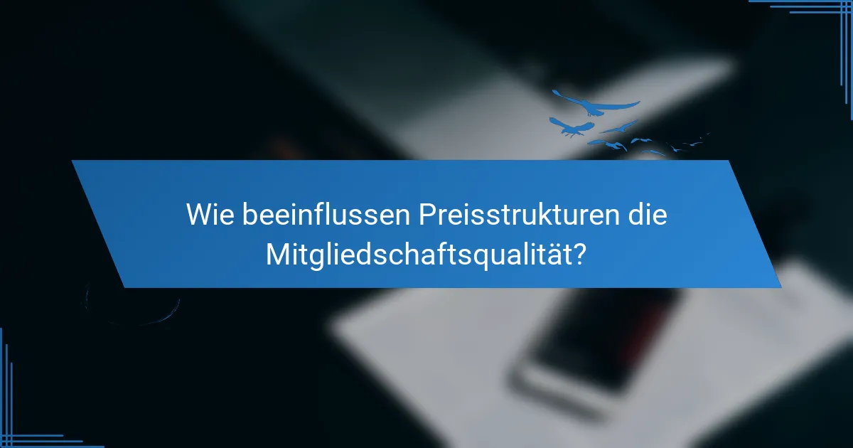 Wie beeinflussen Preisstrukturen die Mitgliedschaftsqualität?