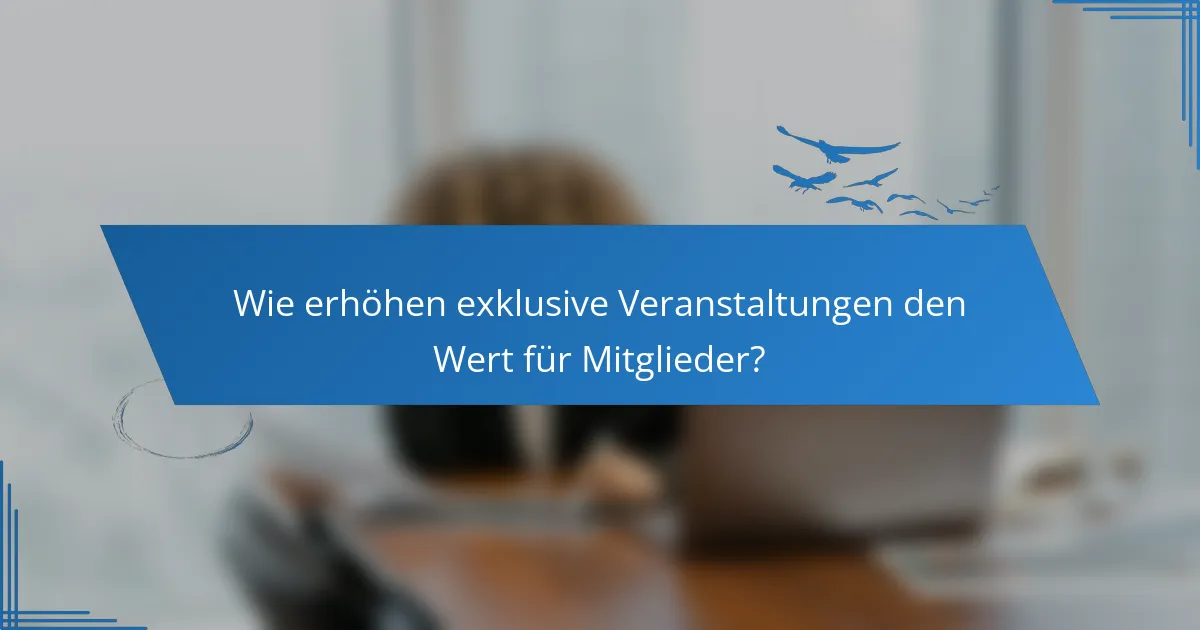 Wie erhöhen exklusive Veranstaltungen den Wert für Mitglieder?