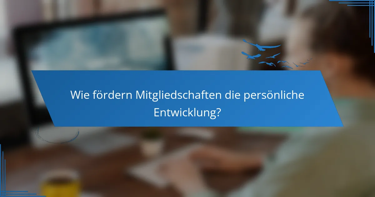 Wie fördern Mitgliedschaften die persönliche Entwicklung?