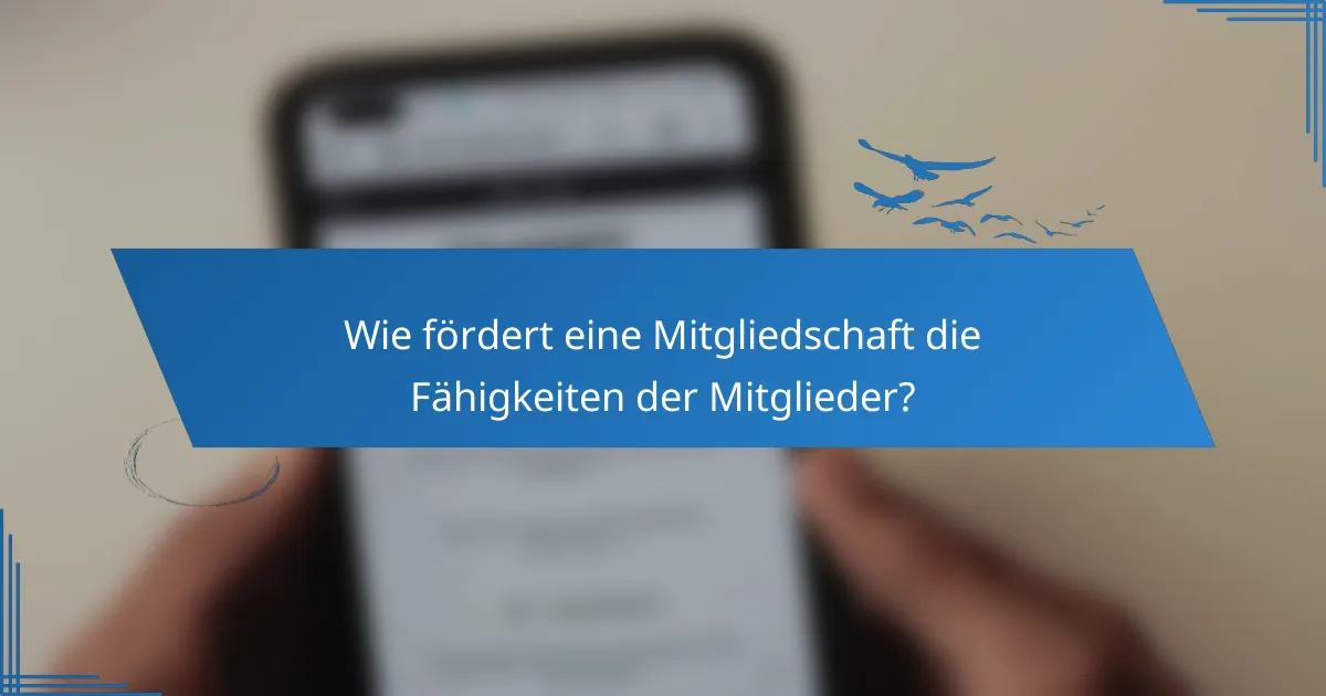 Wie fördert eine Mitgliedschaft die Fähigkeiten der Mitglieder?