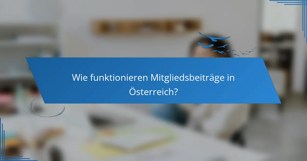 Wie funktionieren Mitgliedsbeiträge in Österreich?