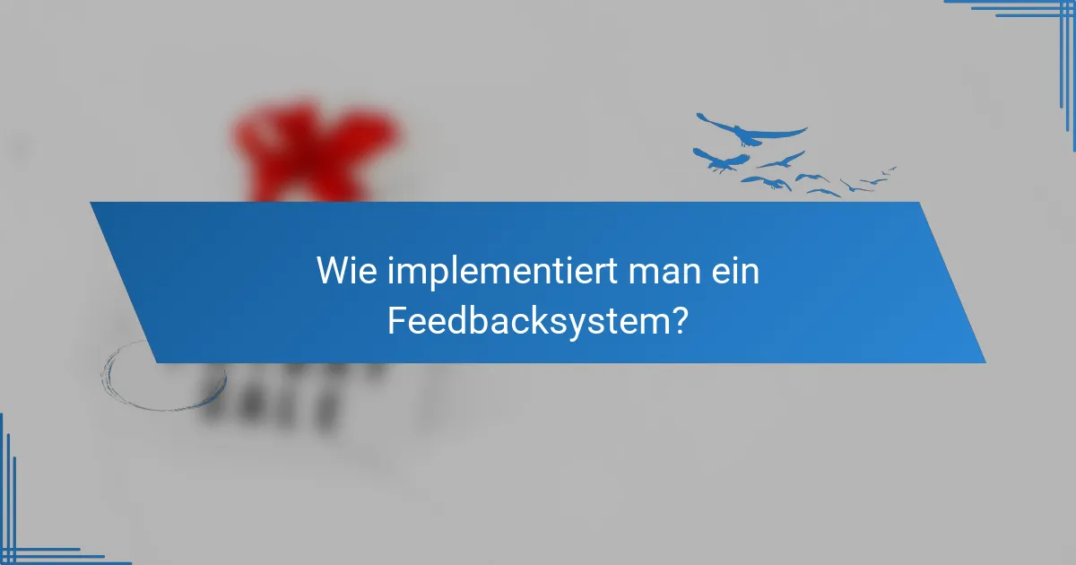 Wie implementiert man ein Feedbacksystem?
