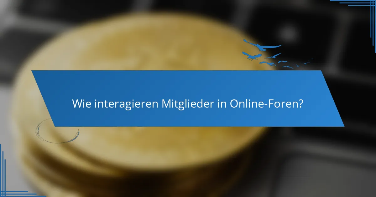 Wie interagieren Mitglieder in Online-Foren?