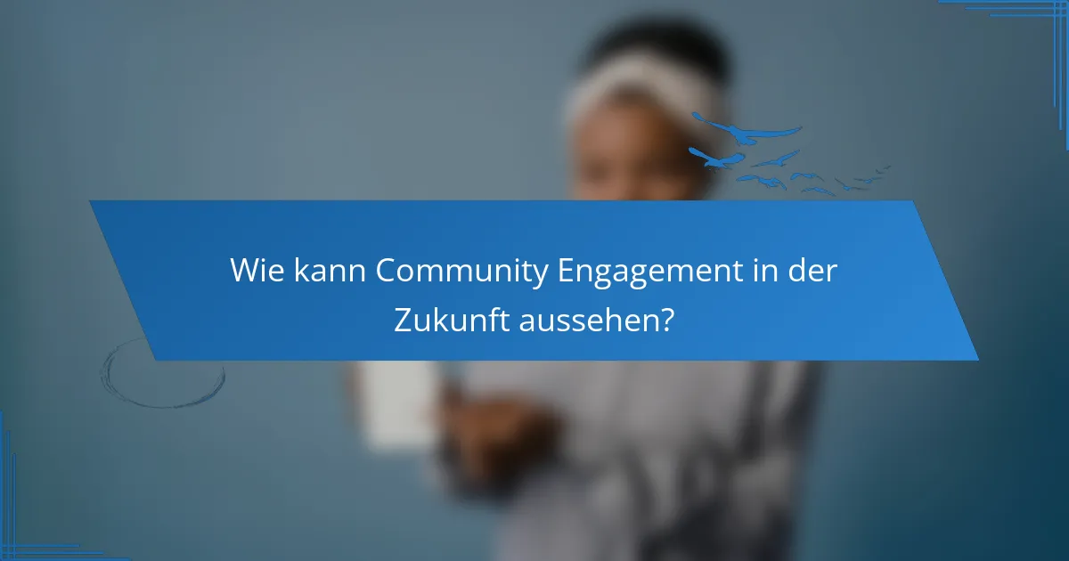 Wie kann Community Engagement in der Zukunft aussehen?