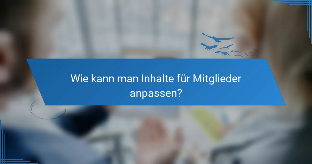 Wie kann man Inhalte für Mitglieder anpassen?
