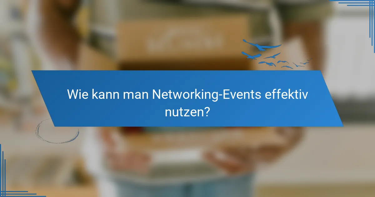 Wie kann man Networking-Events effektiv nutzen?