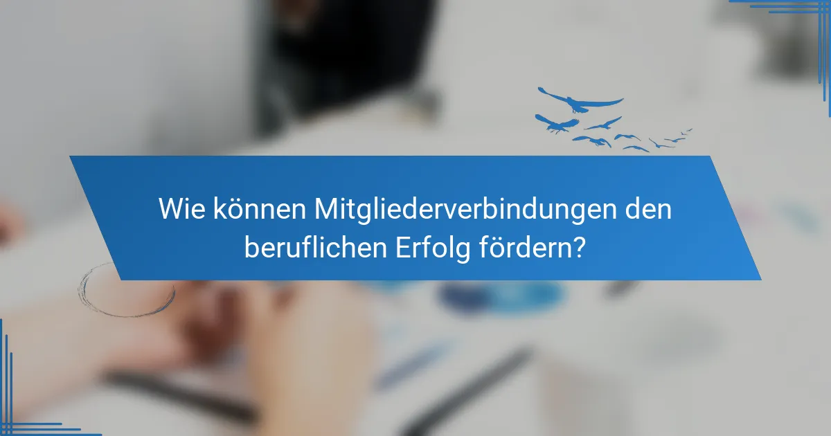 Wie können Mitgliederverbindungen den beruflichen Erfolg fördern?