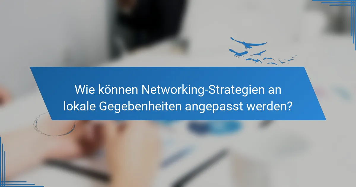 Wie können Networking-Strategien an lokale Gegebenheiten angepasst werden?