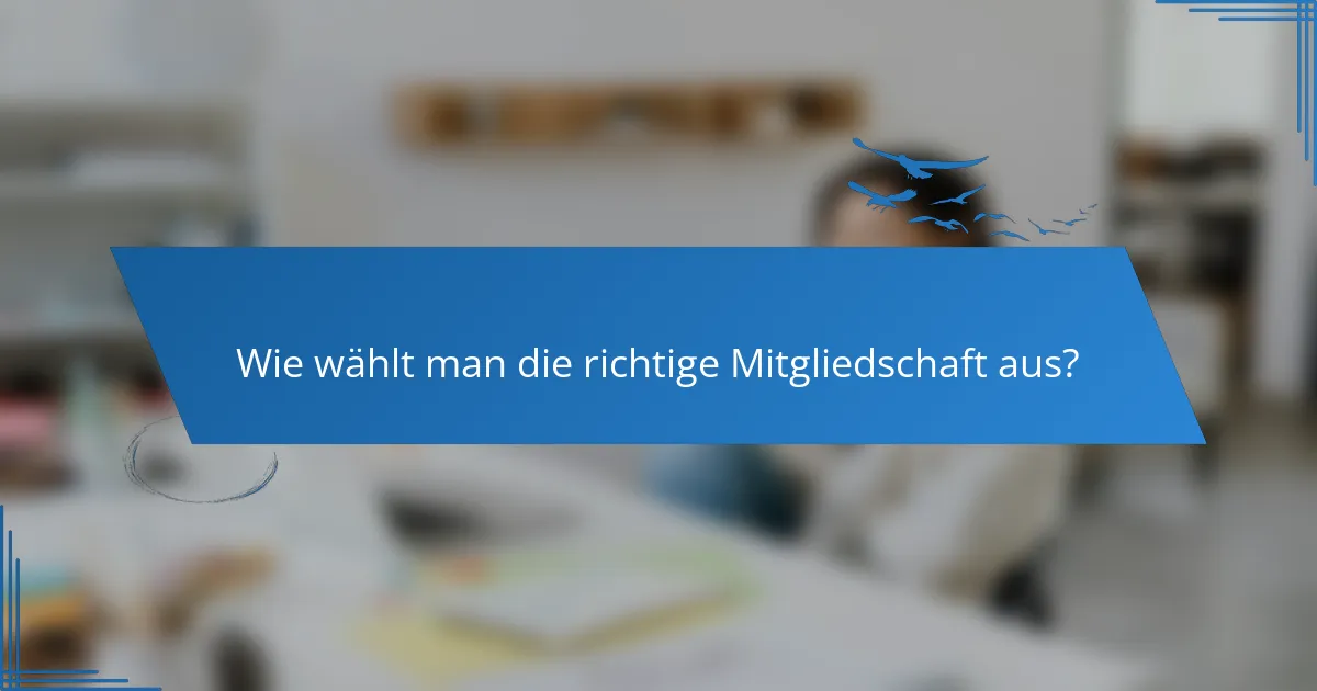 Wie wählt man die richtige Mitgliedschaft aus?