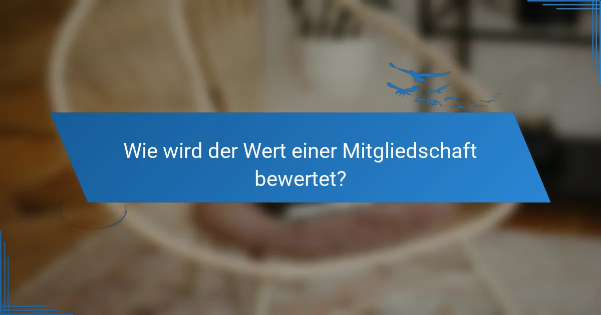 Wie wird der Wert einer Mitgliedschaft bewertet?