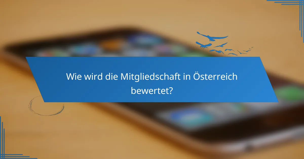 Wie wird die Mitgliedschaft in Österreich bewertet?